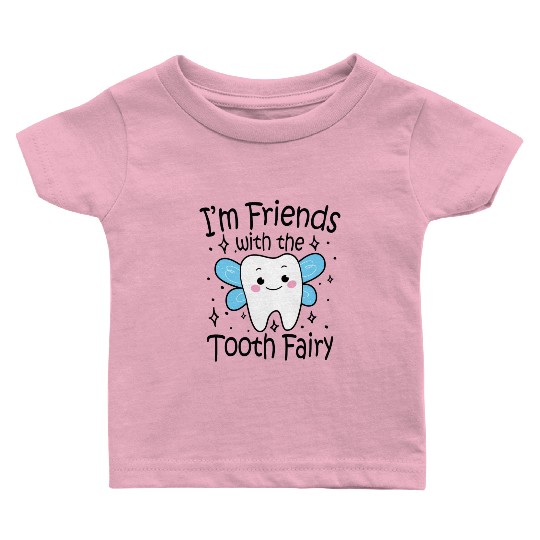 I m Friends With The Tooth Fairy Baby T Shirts