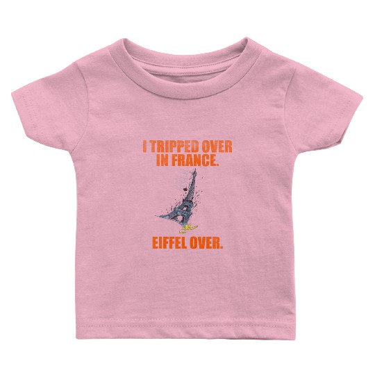 I Tripped Over In France Eiffel Over Baby T Shirts
