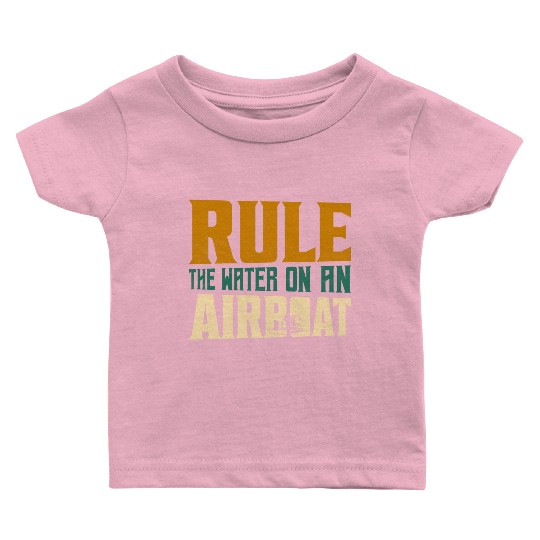 Rule The Water On An Airboat Propeller Swamp Hydro Baby T Shirts