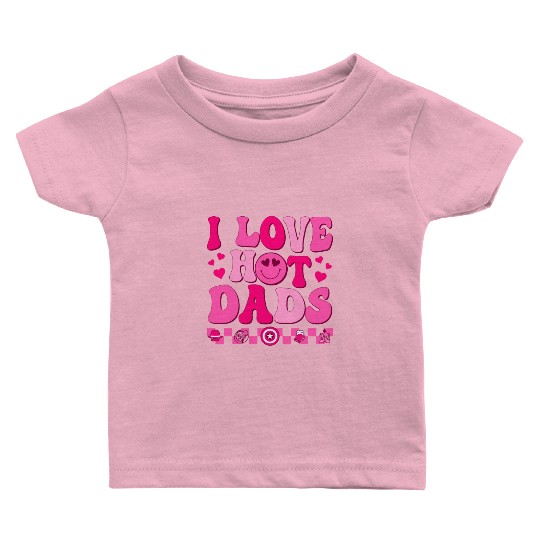 I Love Hot Dads Valentines I Heart Hot Dads Womens Baby T Shirts