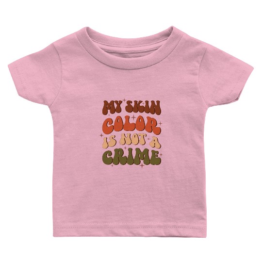 My Skin Color Is Not A Crime, Independence Day Baby T Shirts