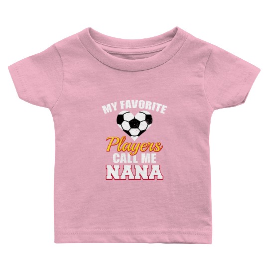 My Favorite Players Call Me Nana Soccer Nana Baby T Shirts