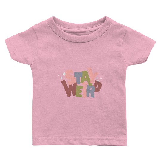 Stay Weird Baby T Shirts