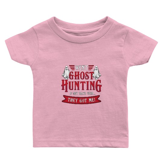 Went Ghost Hunting Paranormal Professional Ghost H Baby T Shirts