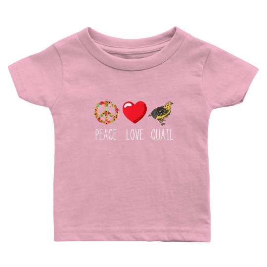 Quail Love Peace Quail Birds Lover Japanese Quail Baby T Shirts