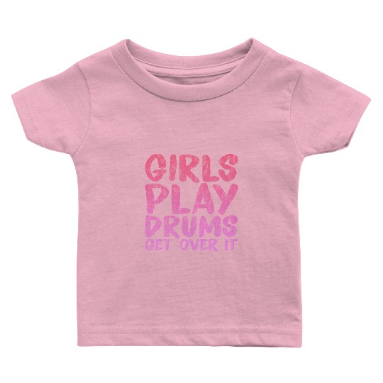 Girls Play Drums, Get Over It 3 Baby T Shirts