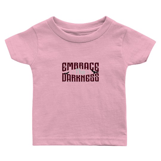 Embrace The Darkness - Gothic Typo And Aesthetic Baby T Shirts