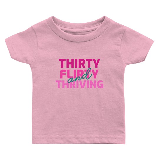 Thirty Flirty And Thriving 30 Af 30Th Py Baby T Shirts