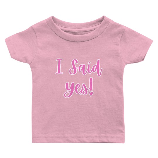I said Yes Engagement Baby T Shirts