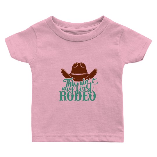 This Ain'T My First Rodeo Baby T Shirts