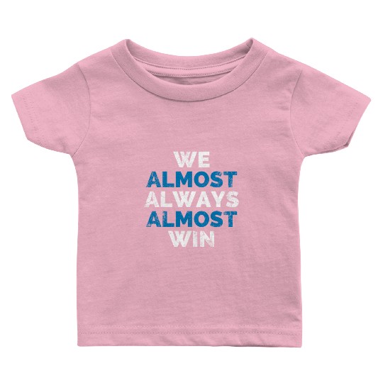 We Almost Always Almost Win Sunday Detroit Mi Foot Baby T Shirts