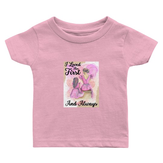 Mother Of The Bride, Loved Her First and Always Baby T Shirts