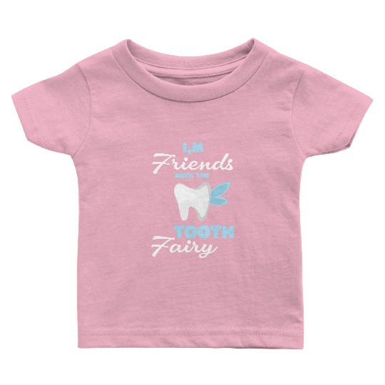 I m Friends With The Tooth Fairy Pediatric Dentist Baby T Shirts