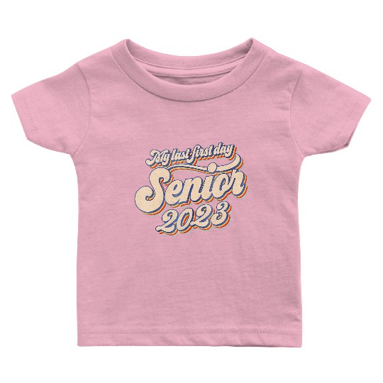 My Last First Day Senior Class Of 2023 Back To Sch Baby T Shirts