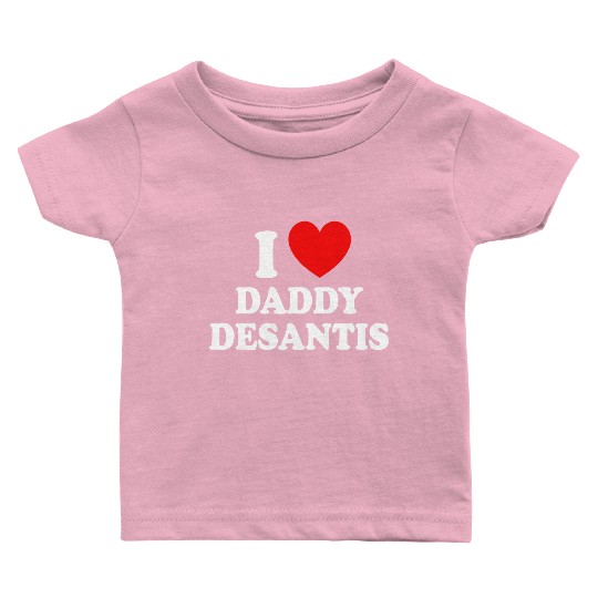 I Love Daddy Desantis Baby T Shirts