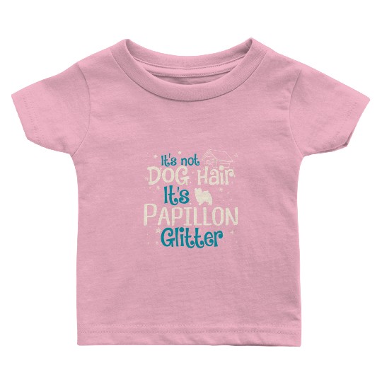 It'S Not Dog Hair It'S Papillon Glitter Baby T Shirts