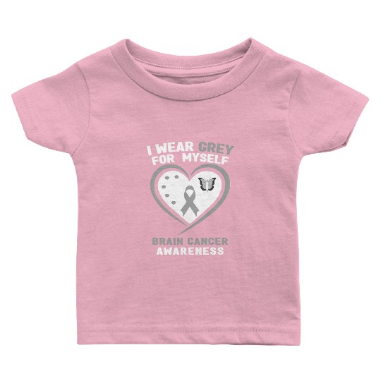 I Wear Grey For Myself Brain Cancer Awareness Baby T Shirts