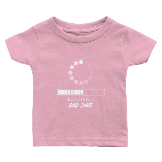 Dad joke Loading Baby T Shirts