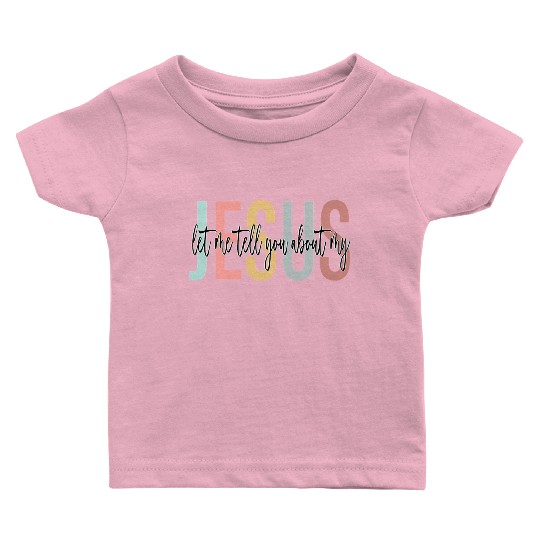 Let Me Tell You About My Jesus Bible Jesus Boho Baby T Shirts