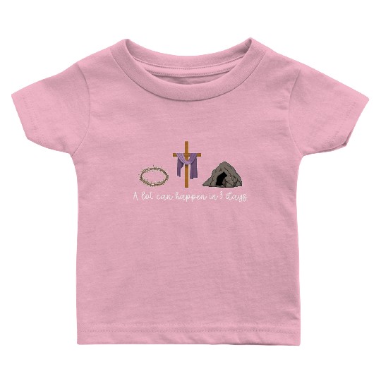 A Lot Can Happen In 3 Days For A Christian Easter Baby T Shirts