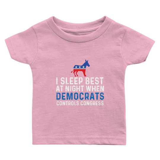 I Sleep Best At Night When Democrats Conservative Baby T Shirts