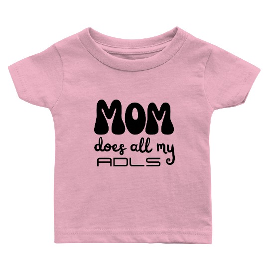 MOM does all my ADLs, occupational therapy gift Baby T Shirts