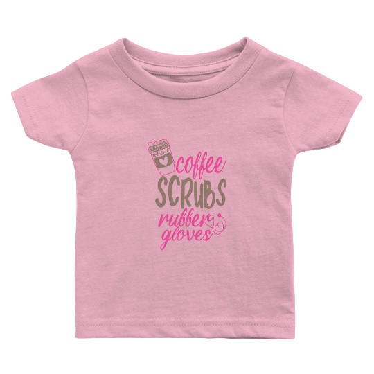 Scrub Medical Patient Coffee Scrubs And Rubber Baby T Shirts