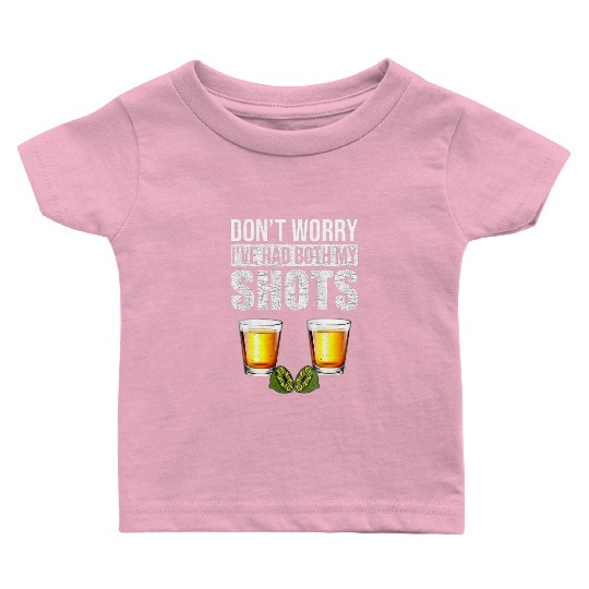 Vaccination Tequila Don'T Worry I'Ve Had Both My Baby T Shirts