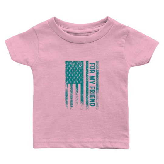 For My Friend Ovarian Cancer Awareness Baby T Shirts