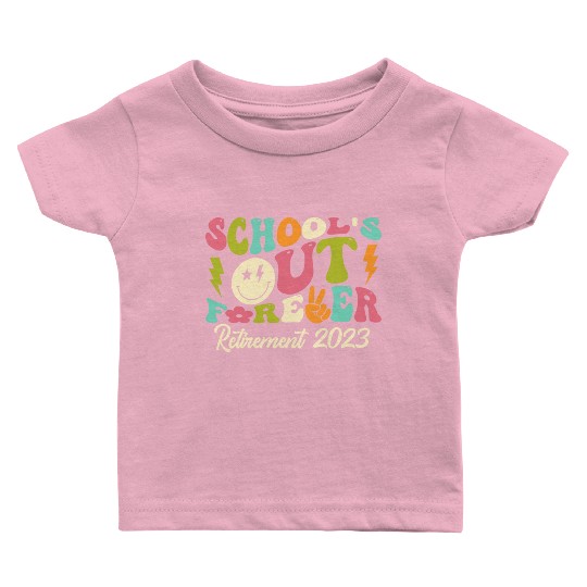 School's Out Forever Retired Teacher Gift Baby T Shirts