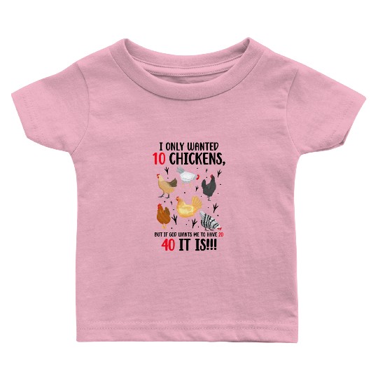 Funny I Only Wanted 10 Chickens Baby T Shirts