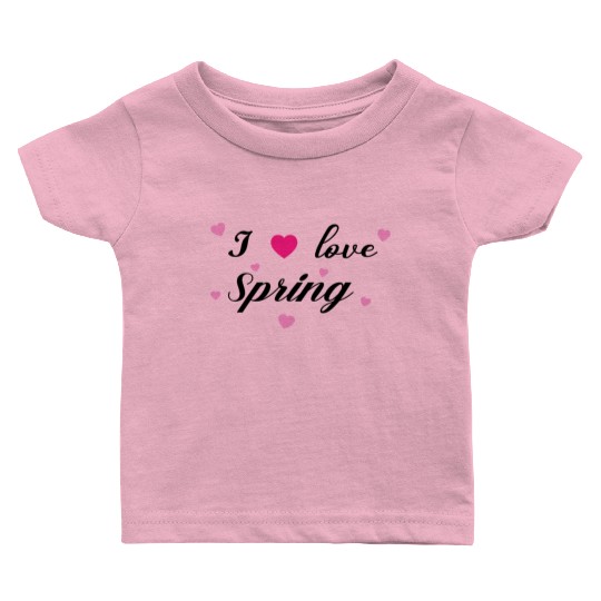 I love Spring Baby T Shirts