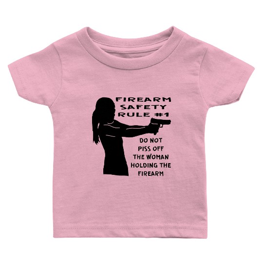 Firearm Safety Rule #1 Don’t Piss Her Off © Baby T Shirts