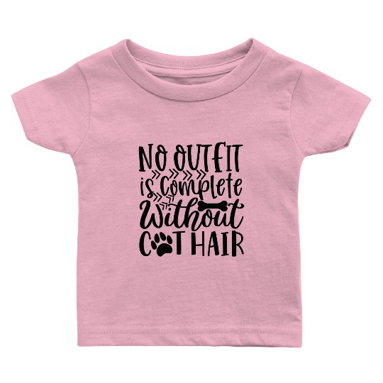No Outfit Is Complete Without Dog Hair Dog Lover Baby T Shirts