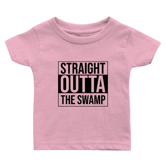 Straight Outta The Swamp Baby T Shirts