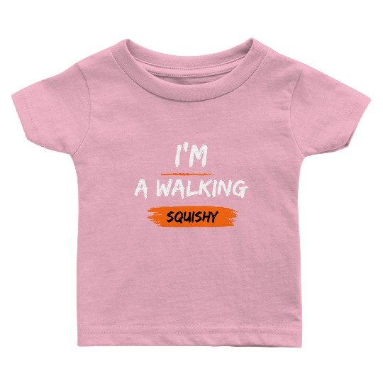 I'm a walking squishy Baby T Shirts