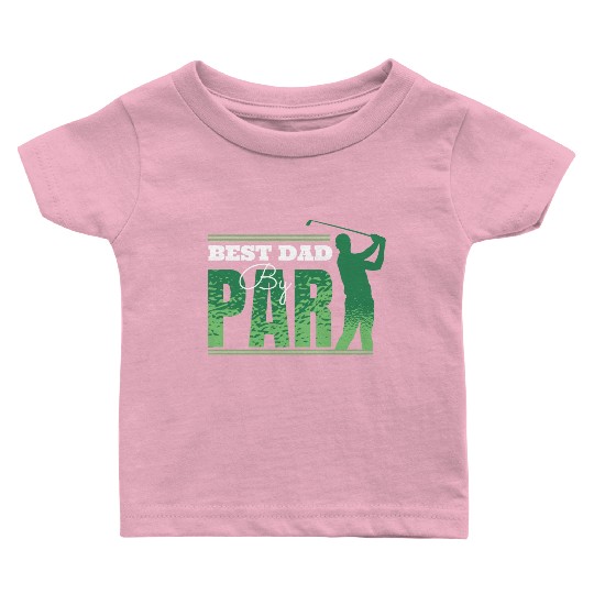 Best Dad by Par Funny Father's Day Baby T Shirts