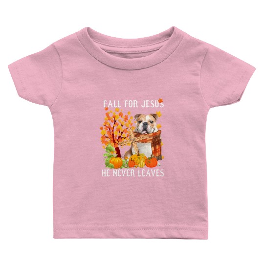 Bulldog Autumn Fall For Jesus He Never Leaves Baby T Shirts