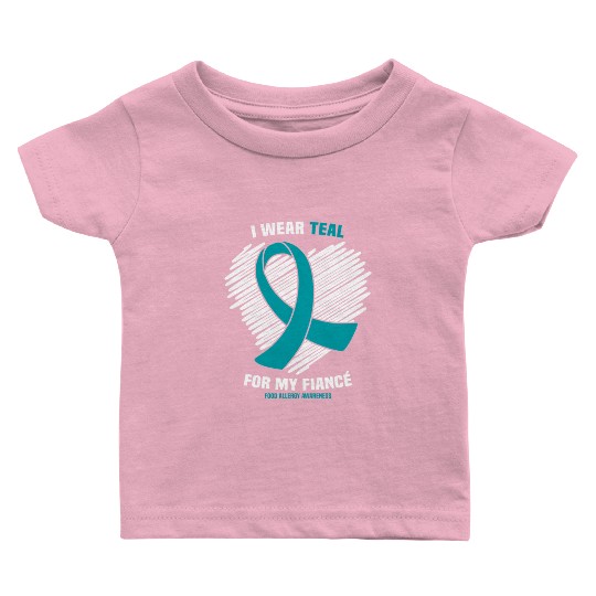 I Wear Teal For My Fiance Food Allergy Awareness Baby T Shirts