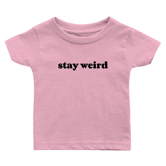Stay weird Baby T Shirts