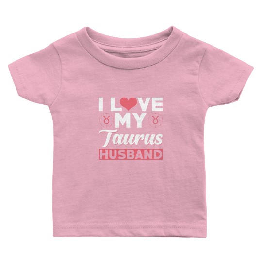 I love my Taurus Husband Baby T Shirts