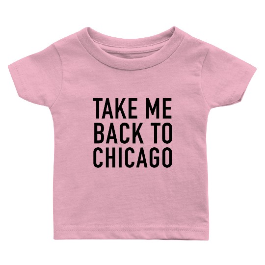 Take Me Back To Chicago Baby T Shirts