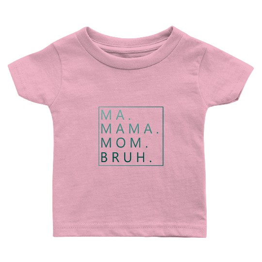 Ma Mama Mom Bruh Green Quote Baby T Shirts