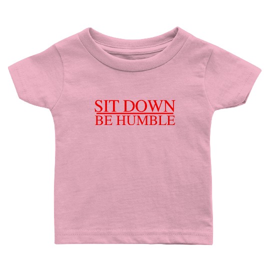 Sit Down Be Humble Rap Concert Baby T Shirts