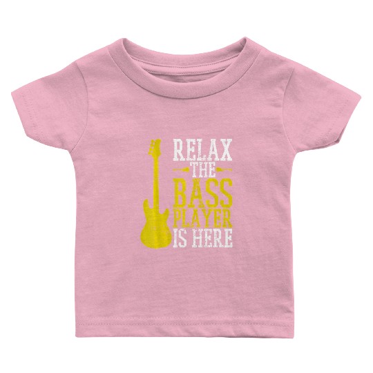 Relax The Bass Player Is Here Funny Bassist Baby T Shirts