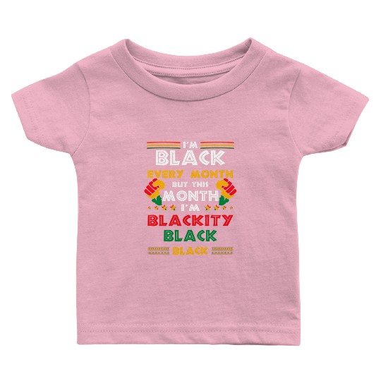 I'M Black Every Month But This Month I'M Blackity Baby T Shirts