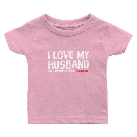 I Love My Husband But Sometimes I Wanna Square Baby T Shirts