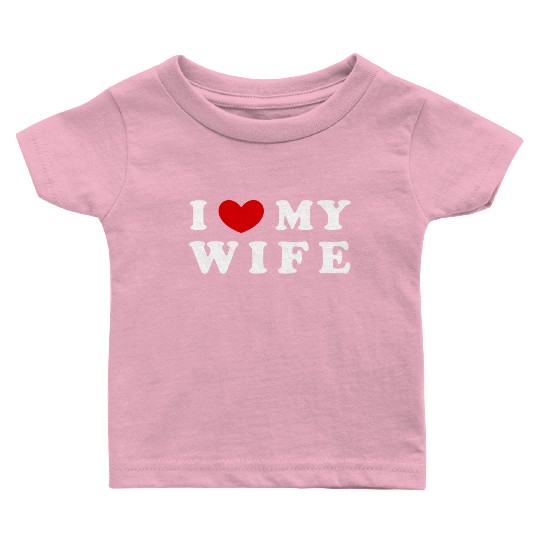 I He My Wife I Love My Wife Baby T Shirts