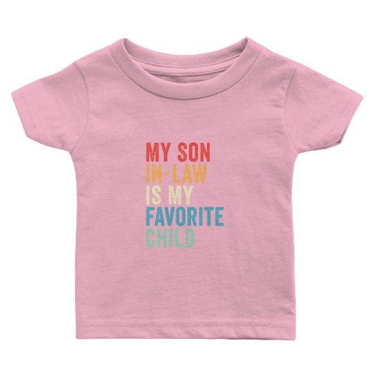 My Son-in-law is My Favorite Child, Father's Day Baby T Shirts