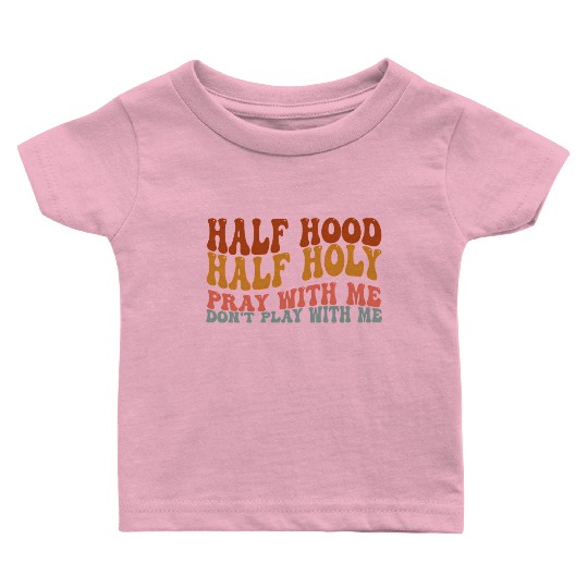 Half Hood Half Holy Groovy Retro Christian For Wo Baby T Shirts
